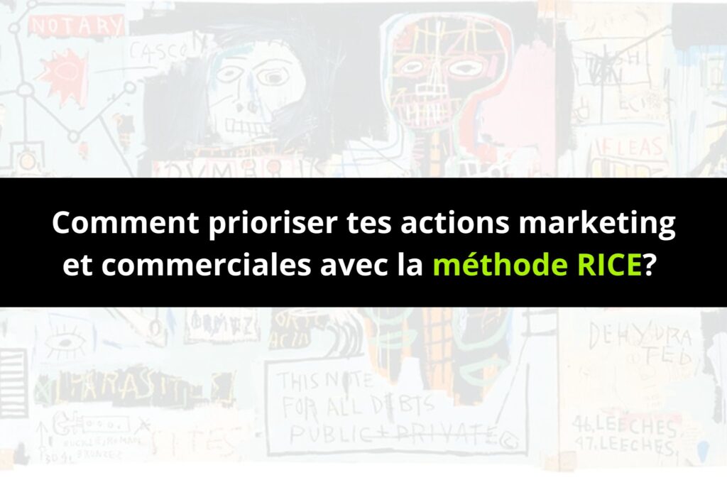 Comment prioriser tes actions marketing et commerciales avec la méthode RICE?